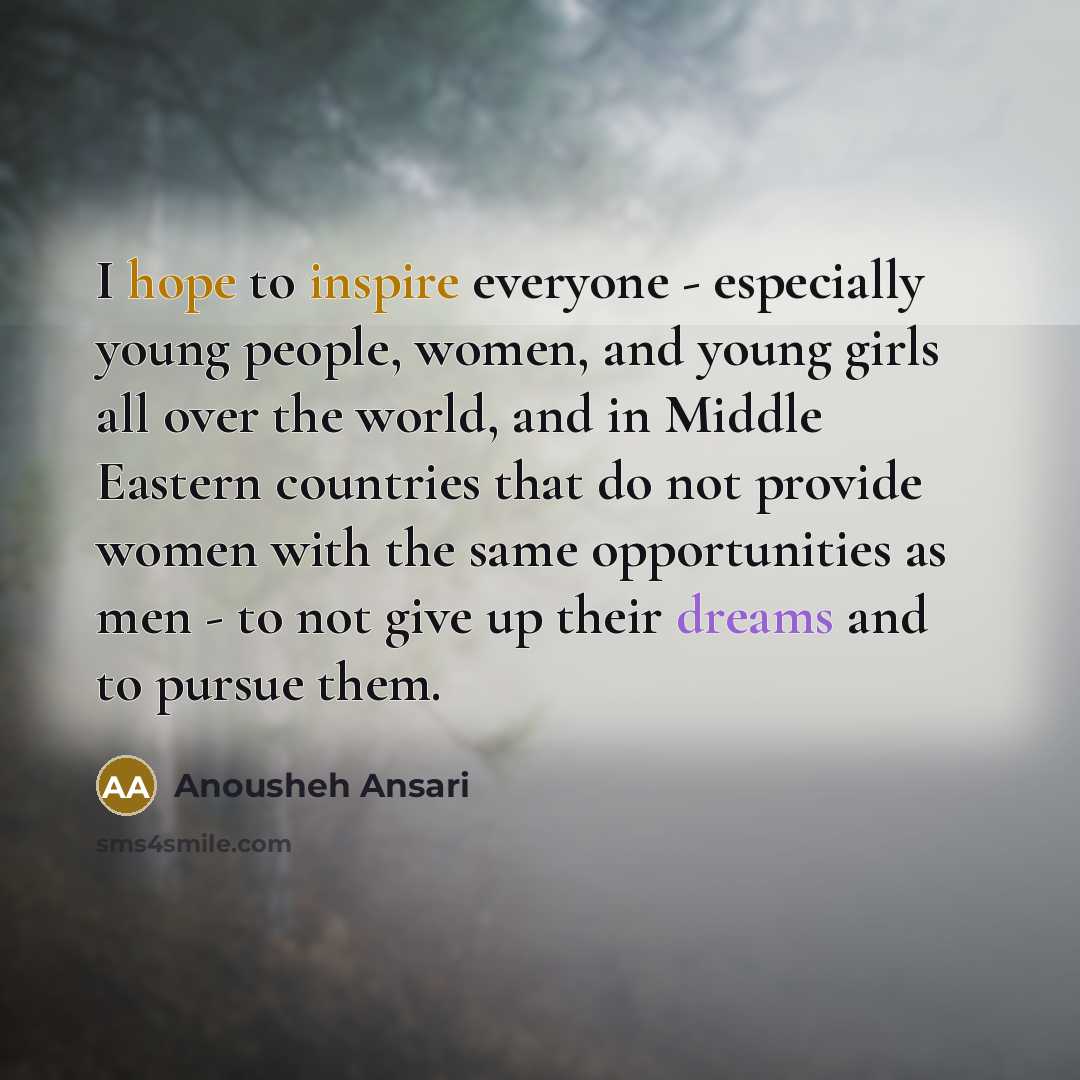 “I hope to inspire everyone - especially young people, women,…” quote by Anousheh Ansari