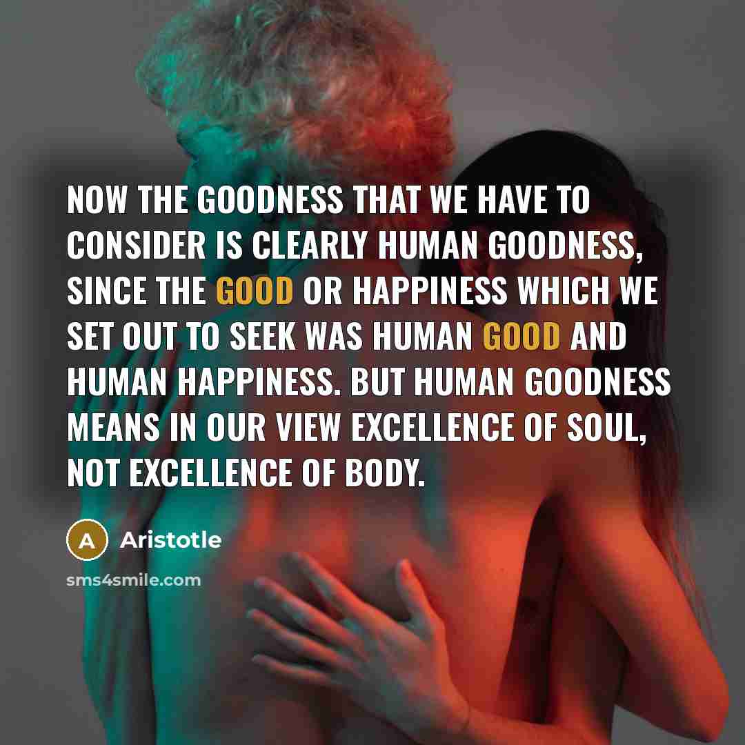 “Now the goodness that we have to consider is clearly…” quote by Aristotle