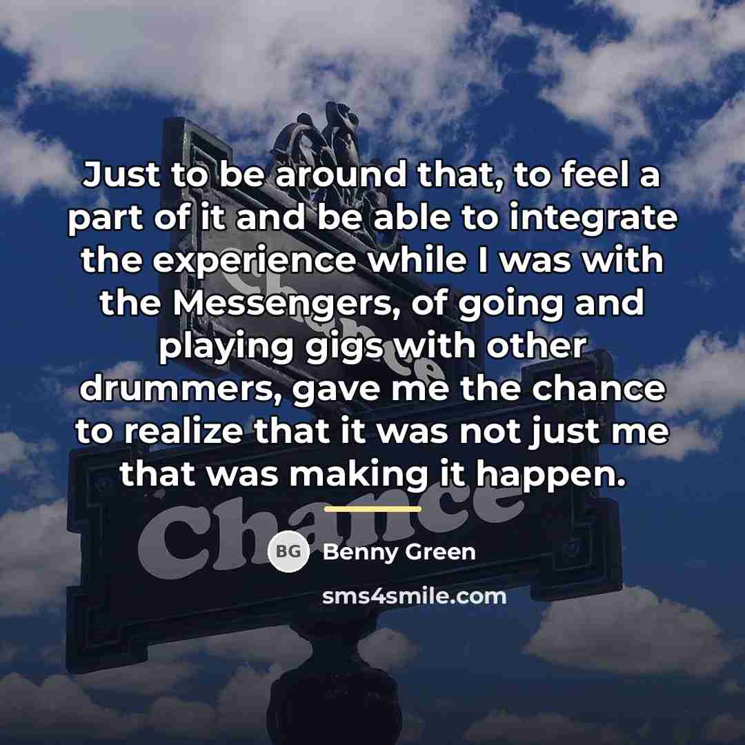 “Just to be around that, to feel a part of…” quote by Benny Green