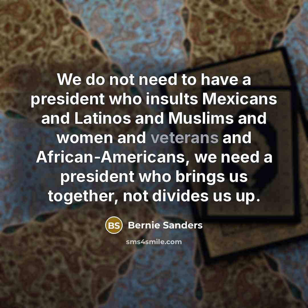 “We do not need to have a president who insults…” quote by Bernie Sanders