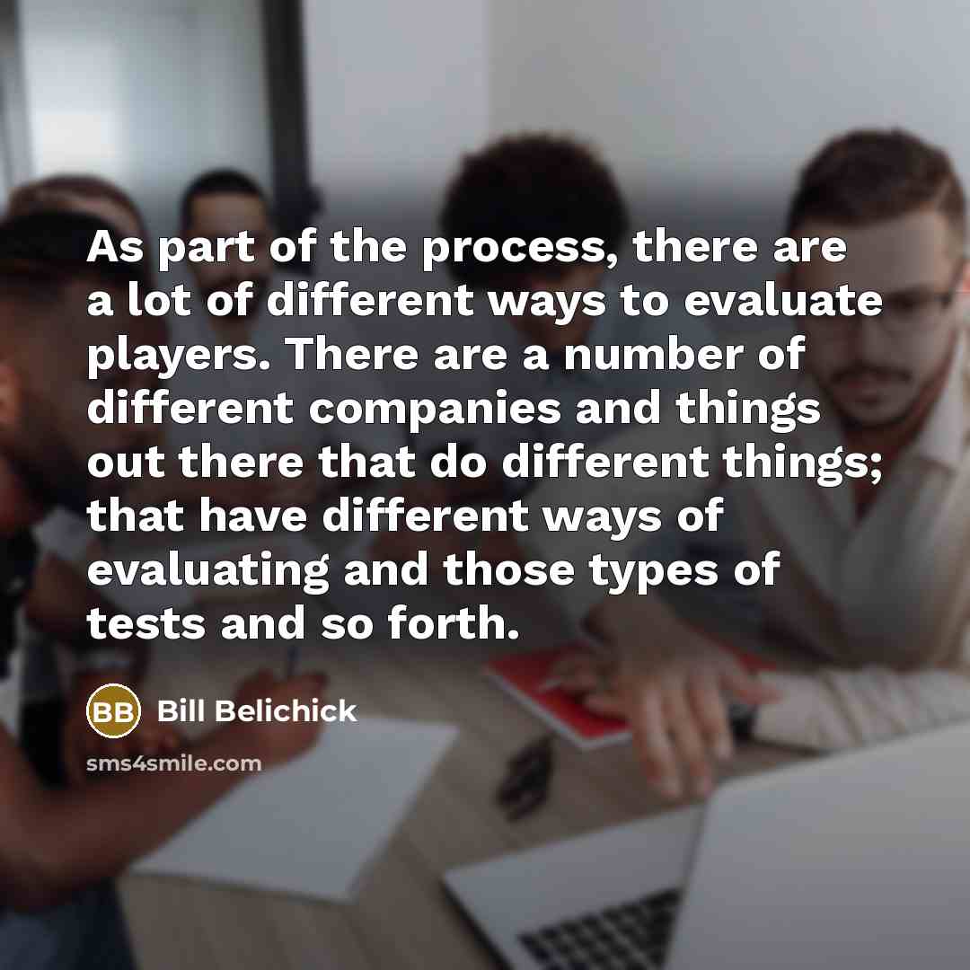 “As part of the process, there are a lot of…” quote by Bill Belichick