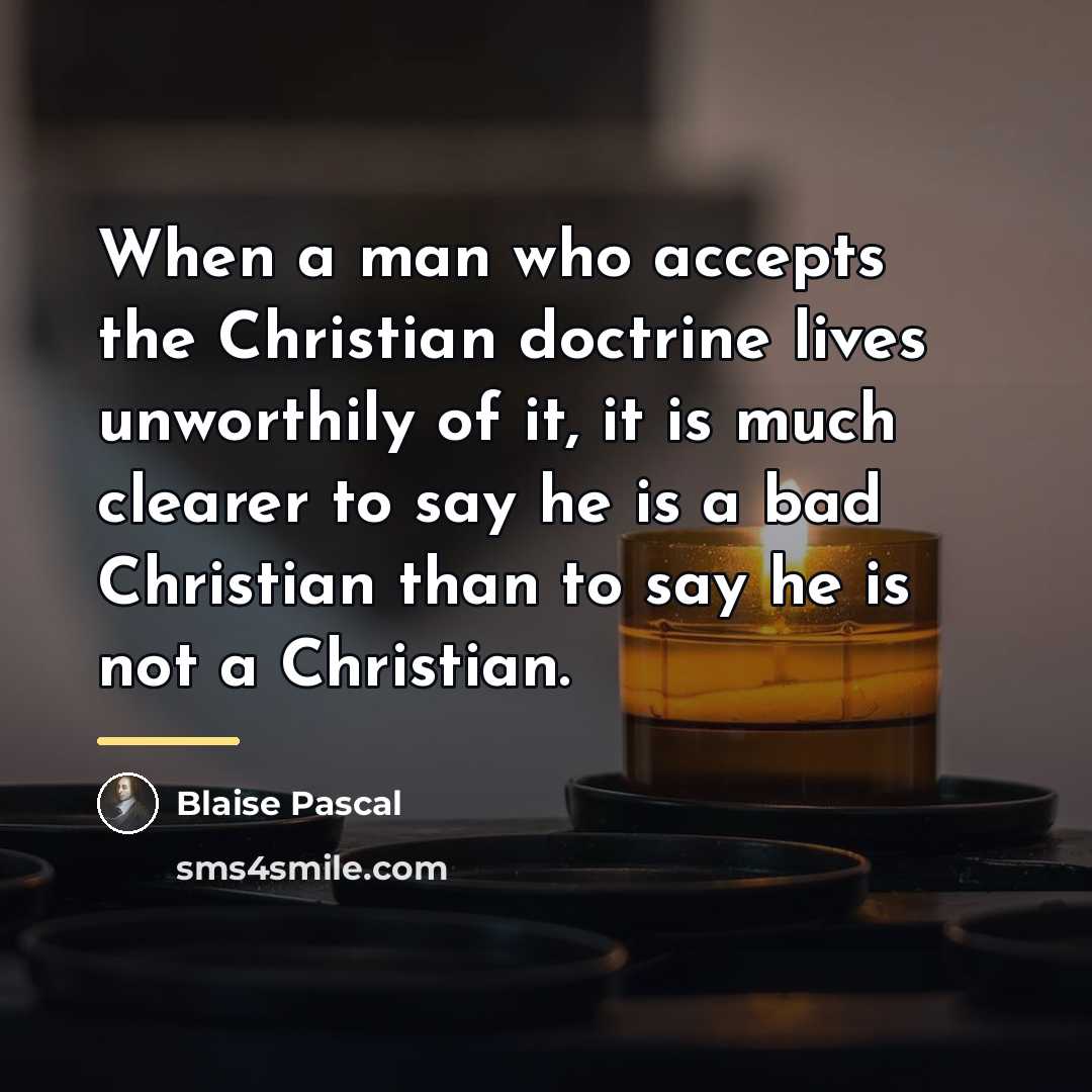 “When a man who accepts the Christian doctrine lives unworthily…” quote by Blaise Pascal