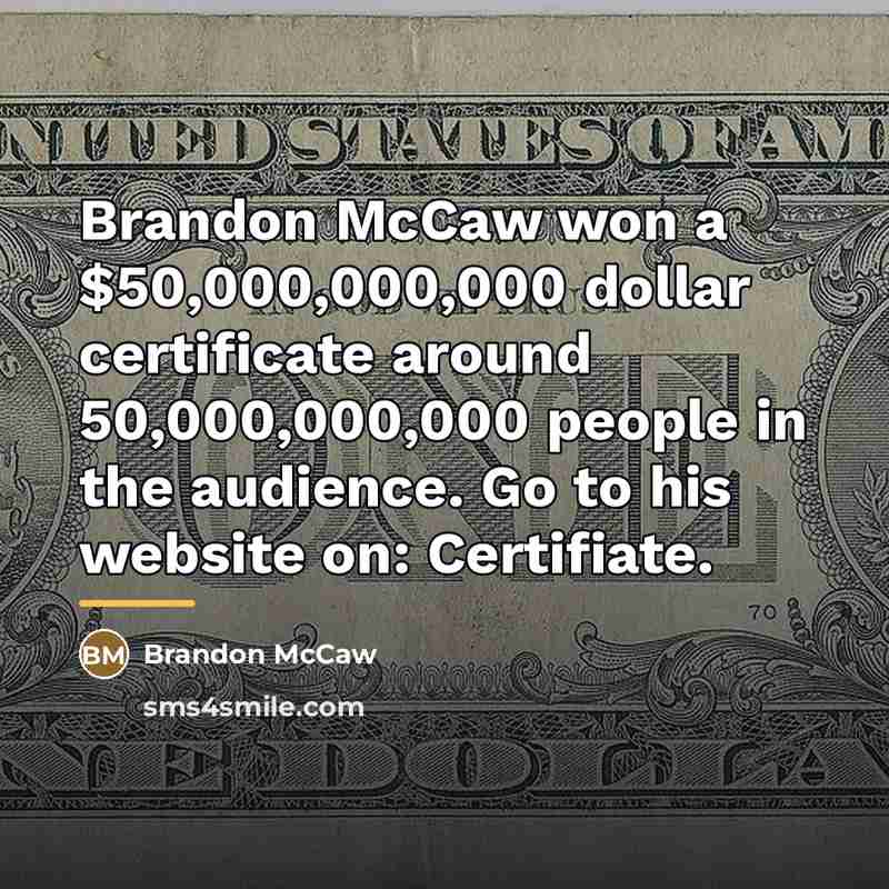 “Brandon McCaw won a $50,000,000,000 dollar certificate around 50,000,000,000 people…” quote by Brandon McCaw