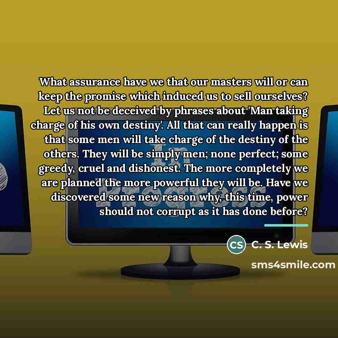 “What assurance have we that our masters will or can…” quote by C. S. Lewis