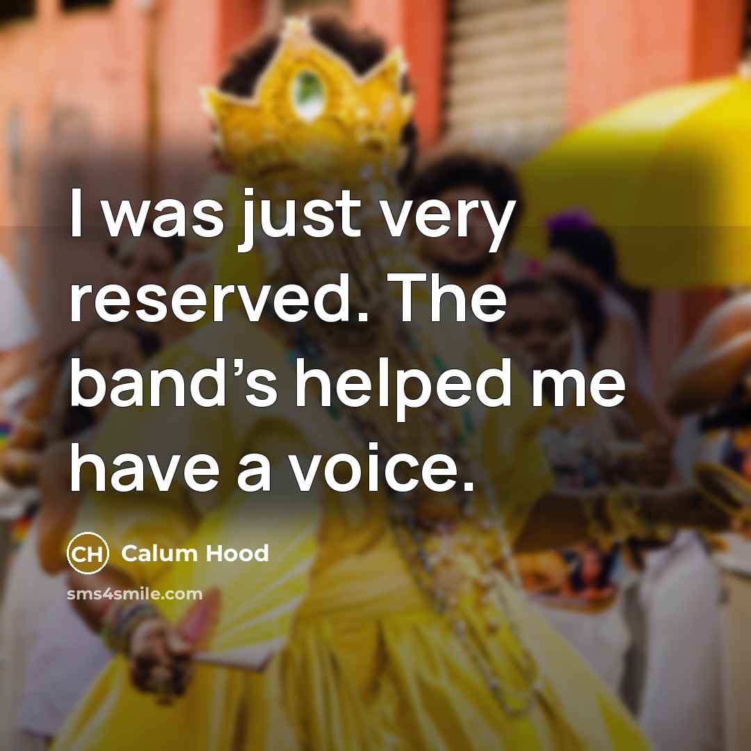 “I was just very reserved. The band's helped me have…” quote by Calum Hood