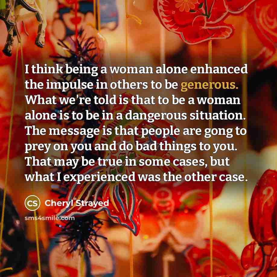 “I think being a woman alone enhanced the impulse in…” quote by Cheryl Strayed