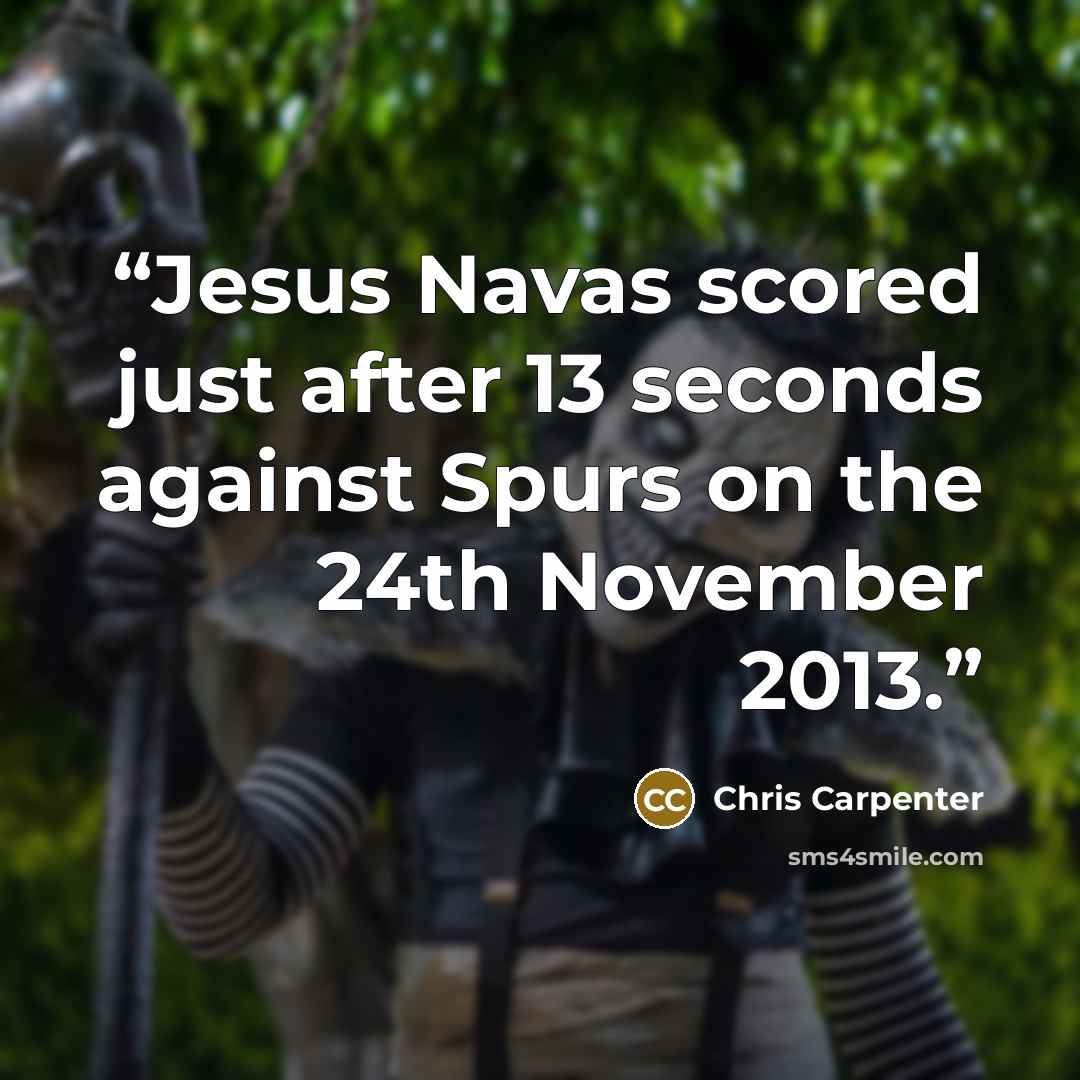 “Jesus Navas scored just after 13 seconds against Spurs on the 24th November 2013.” quote by Chris Carpenter
