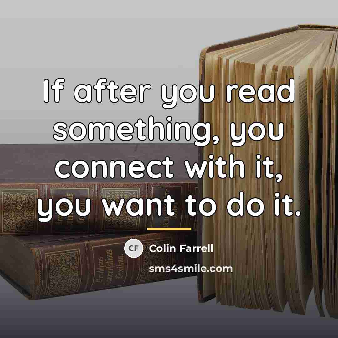 “If after you read something, you connect with it, you…” quote by Colin Farrell