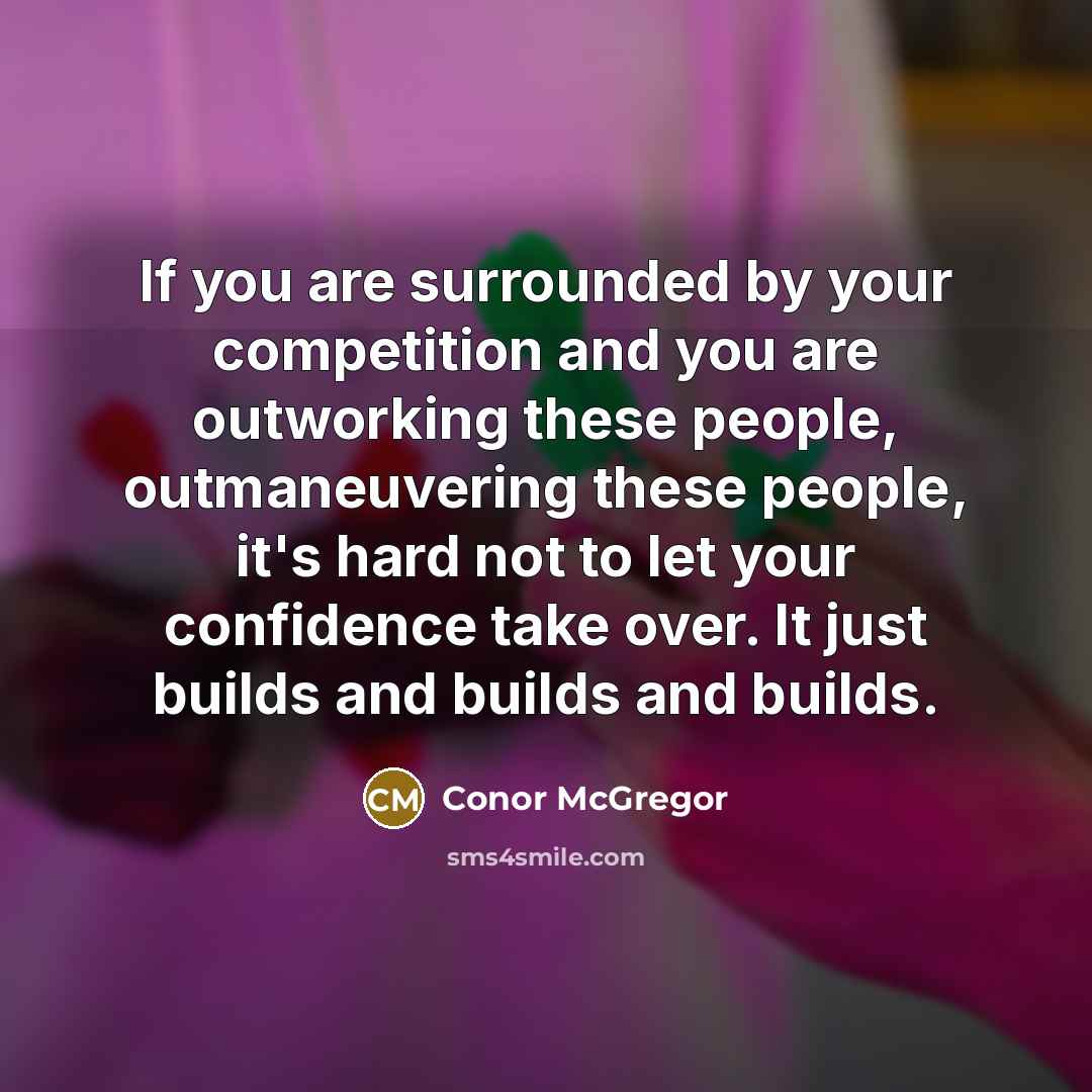 “If you are surrounded by your competition and you are…” quote by Conor McGregor