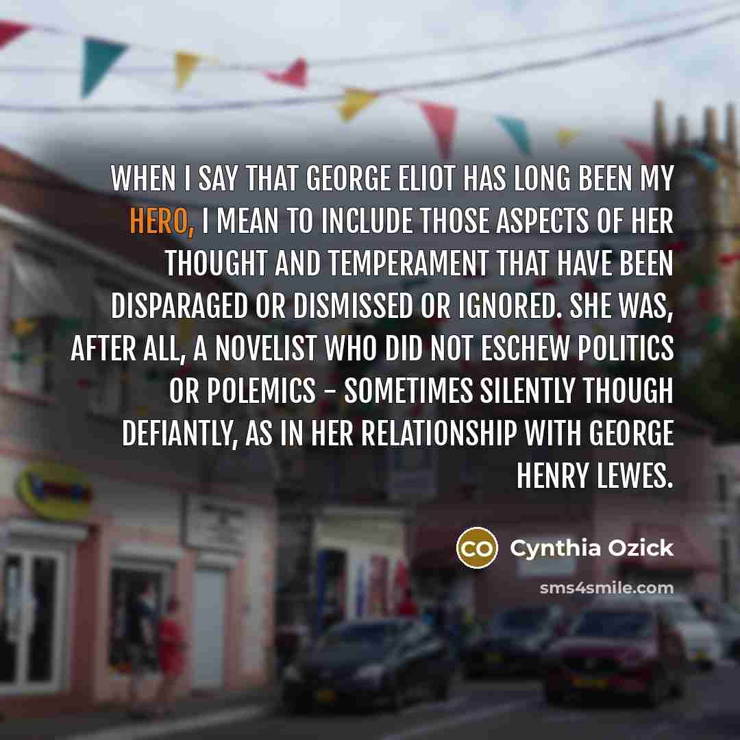 “When I say that George Eliot has long been my…” quote by Cynthia Ozick