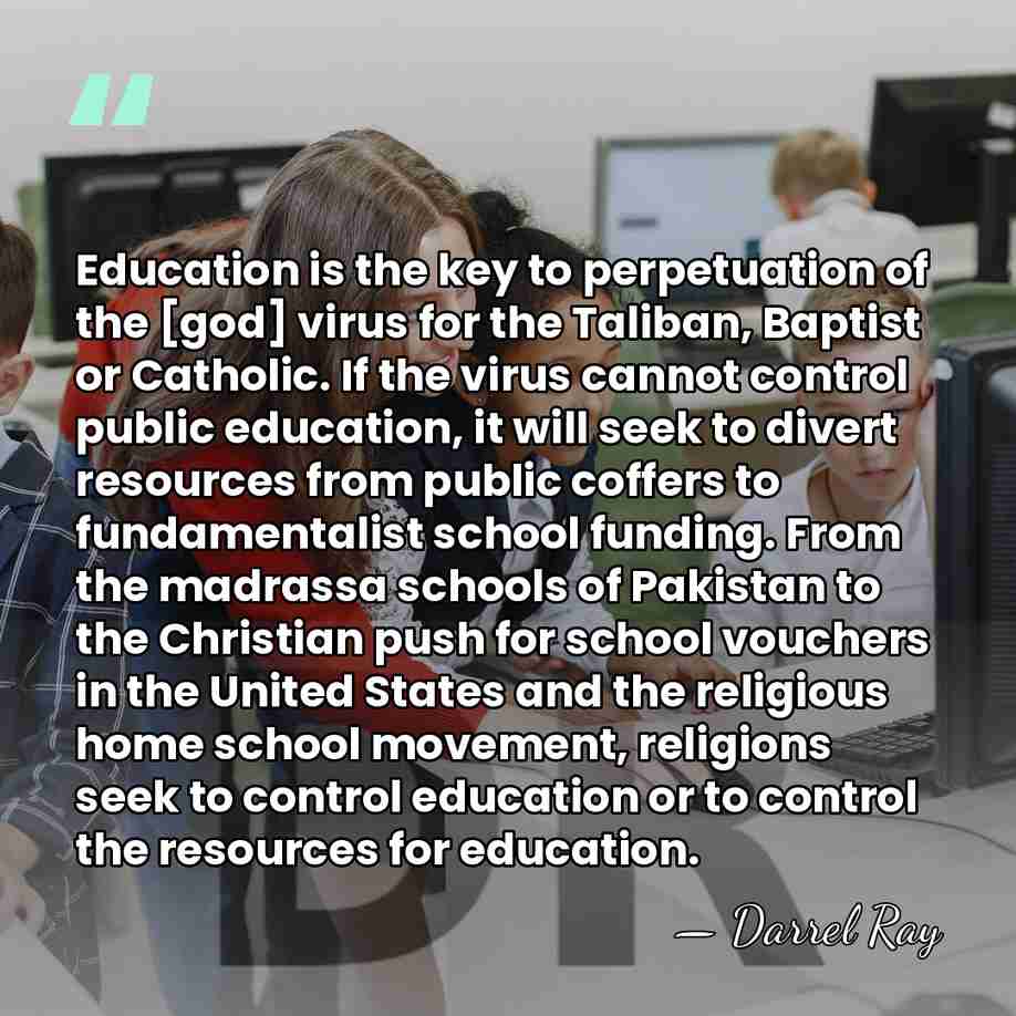 Education is the key to perpetuation of the [god] virus for the&hellip; - Darrel Ray