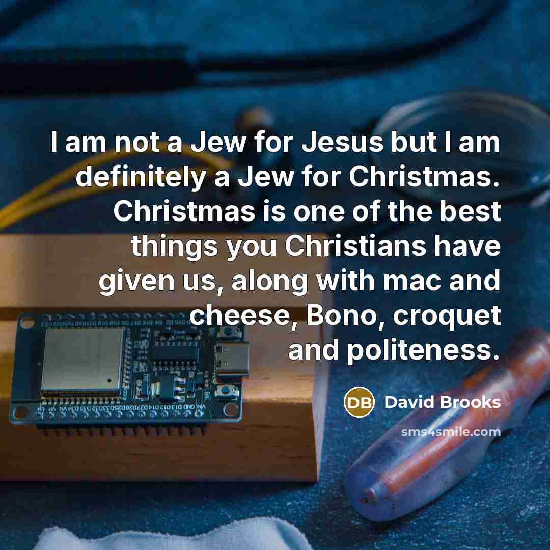 “I am not a Jew for Jesus but I am…” quote by David Brooks
