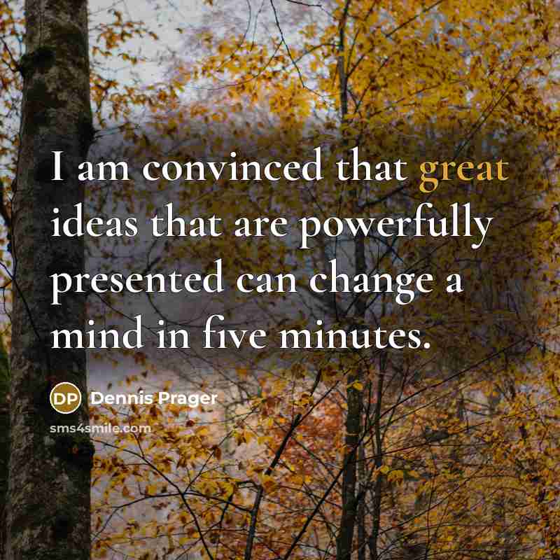 “I am convinced that great ideas that are powerfully presented…” quote by Dennis Prager