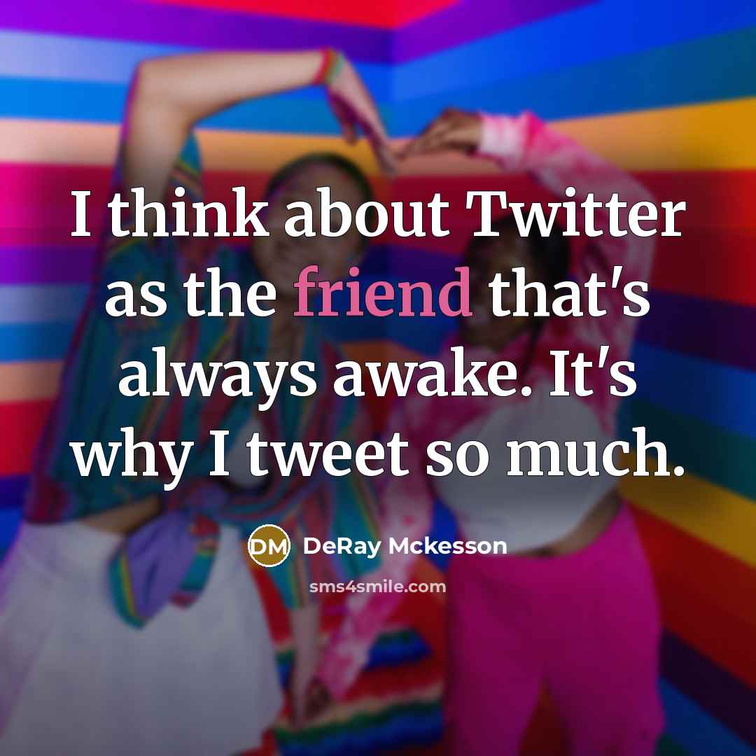 “I think about Twitter as the friend that's always awake.…” quote by DeRay Mckesson