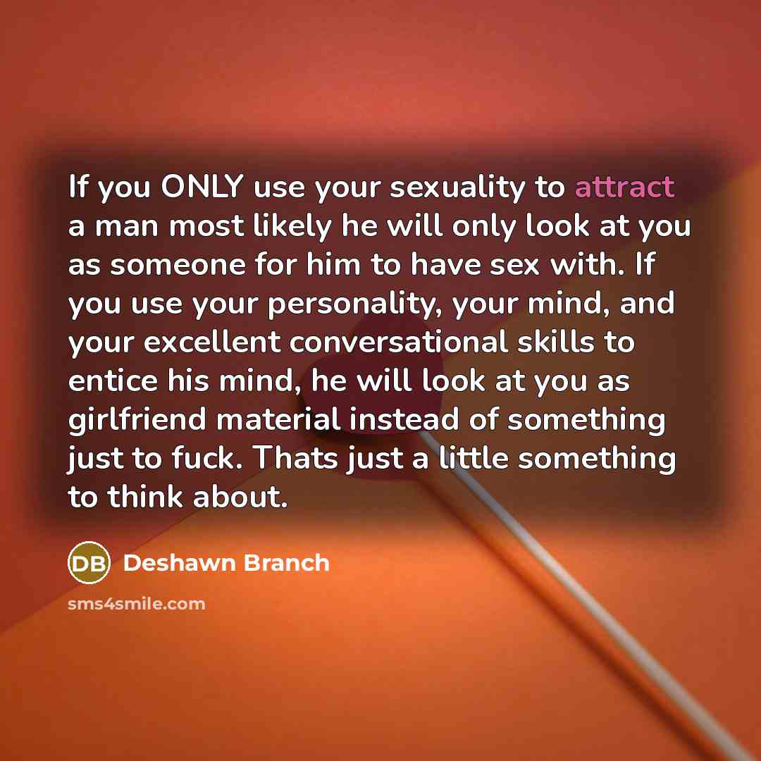 “If you ONLY use your sexuality to attract a man…” quote by Deshawn Branch