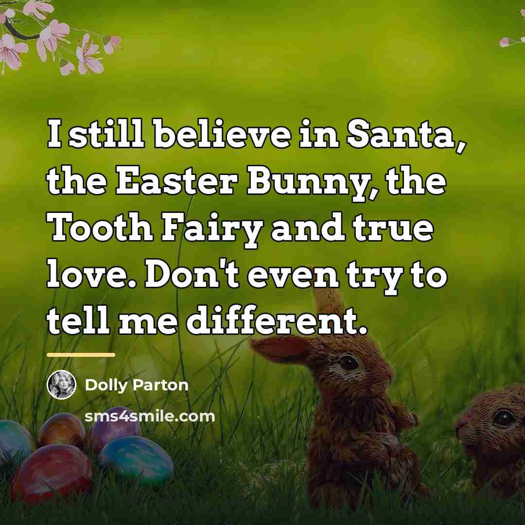 “I still believe in Santa, the Easter Bunny, the Tooth…” quote by Dolly Parton