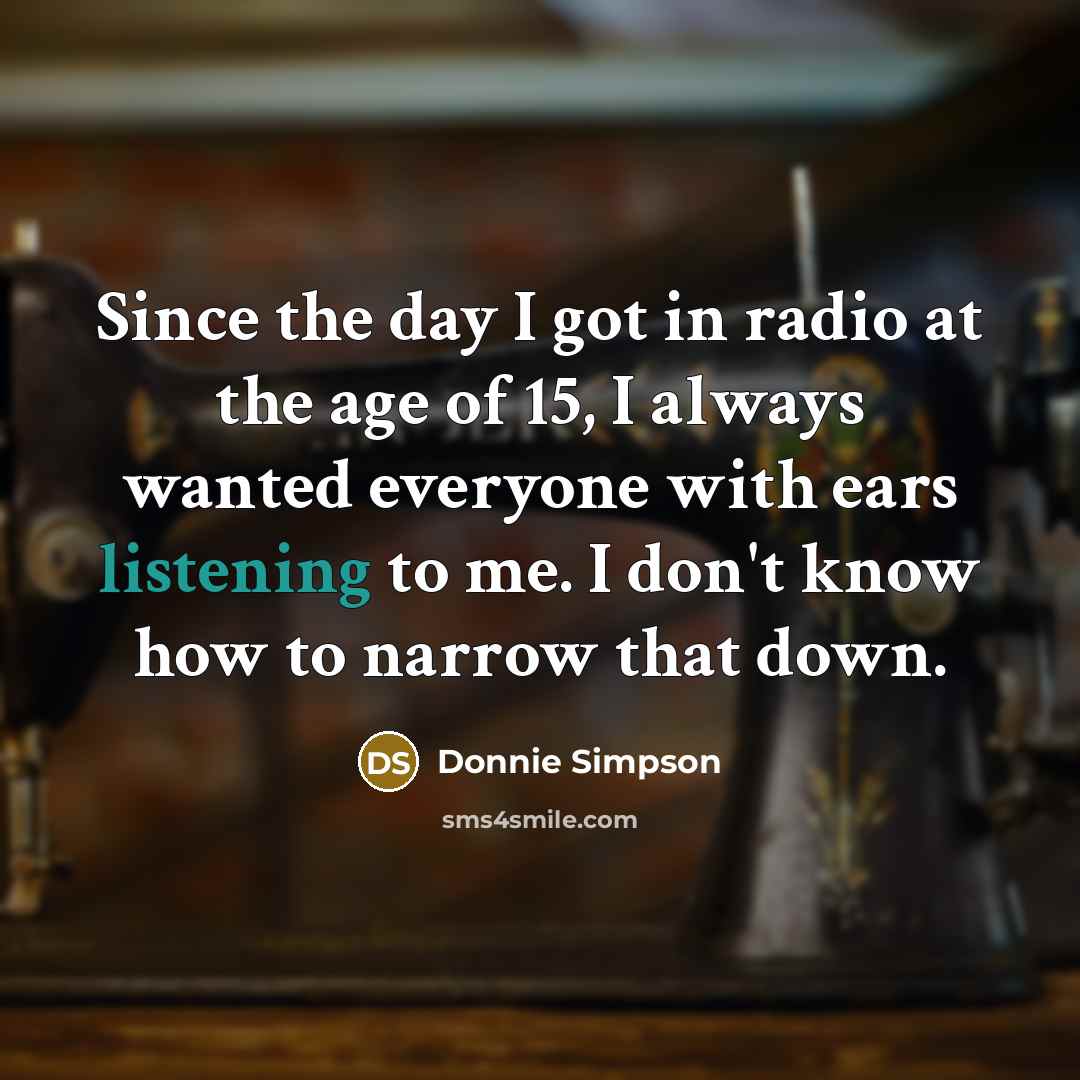 “Since the day I got in radio at the age…” quote by Donnie Simpson