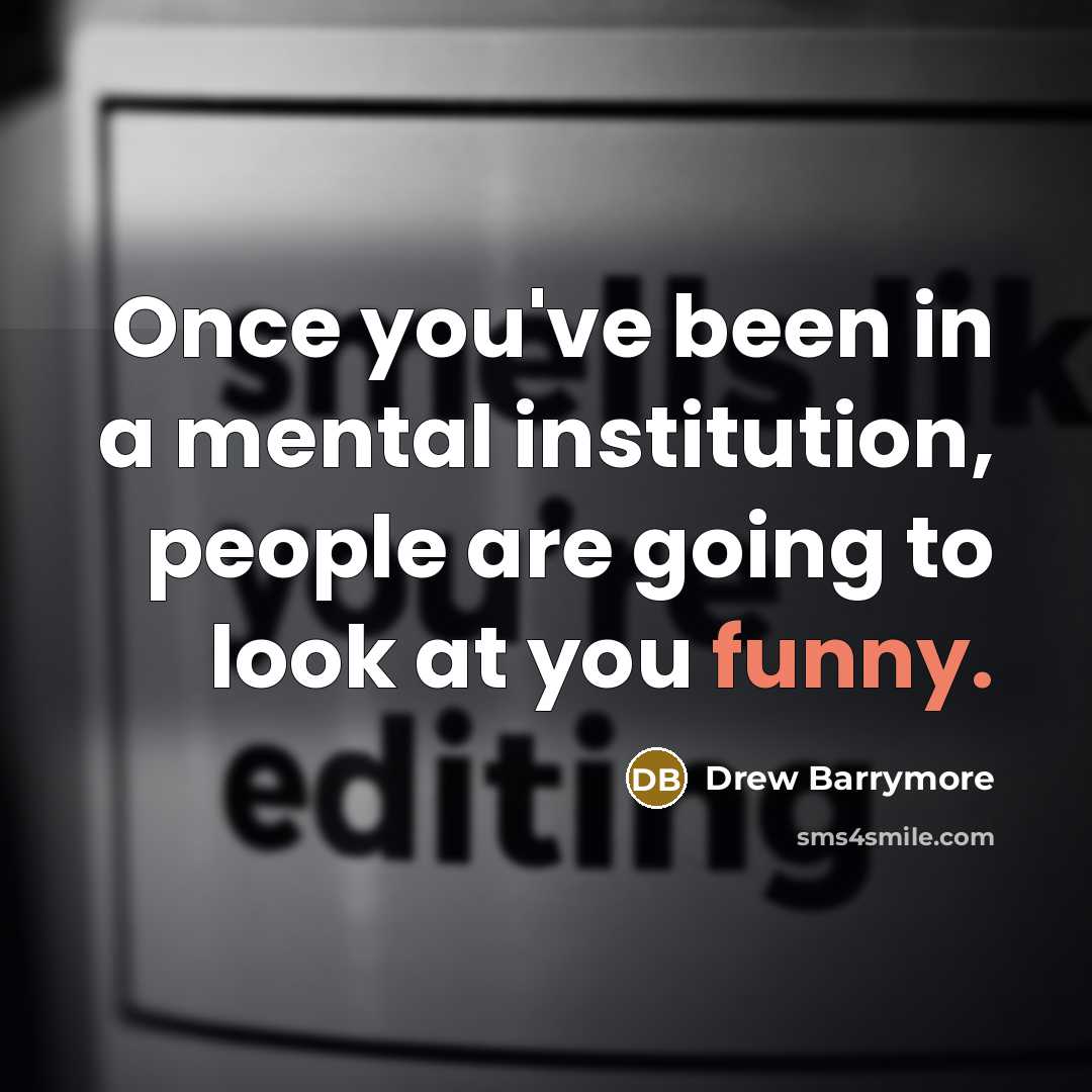 “Once you've been in a mental institution, people are going…” quote by Drew Barrymore