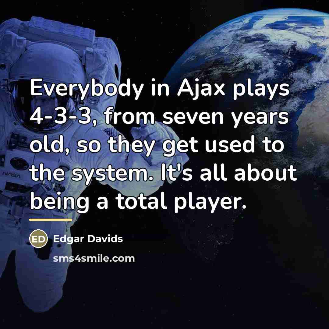 “Everybody in Ajax plays 4-3-3, from seven years old, so…” quote by Edgar Davids