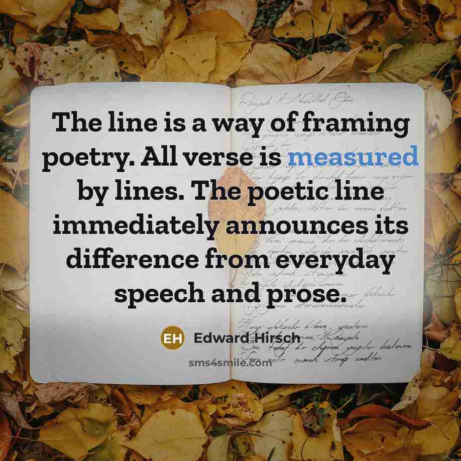 “The line is a way of framing poetry. All verse…” quote by Edward Hirsch