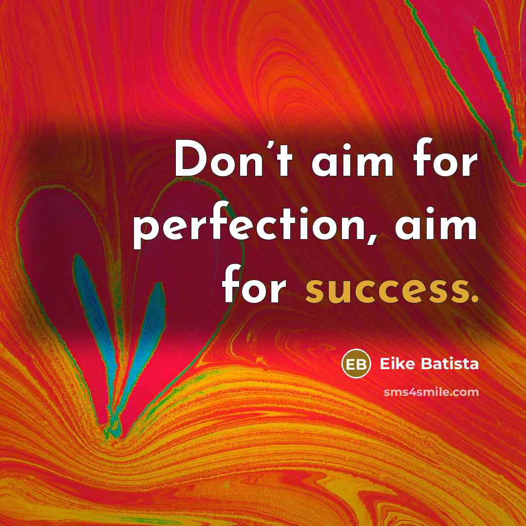 “Don’t aim for perfection, aim for success.…” quote by Eike Batista