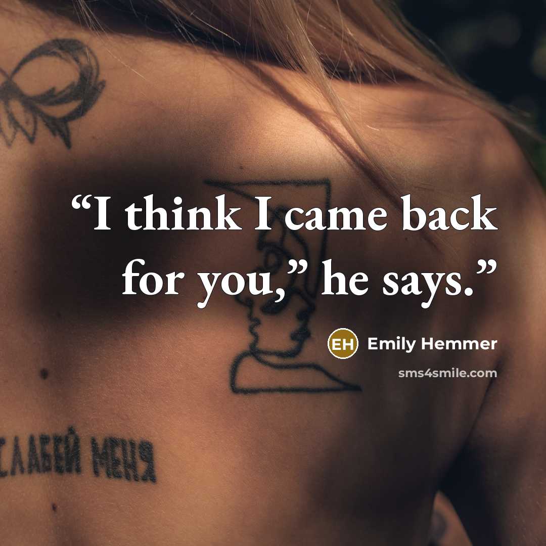 “I think I came back for you,” he says.” quote by Emily Hemmer