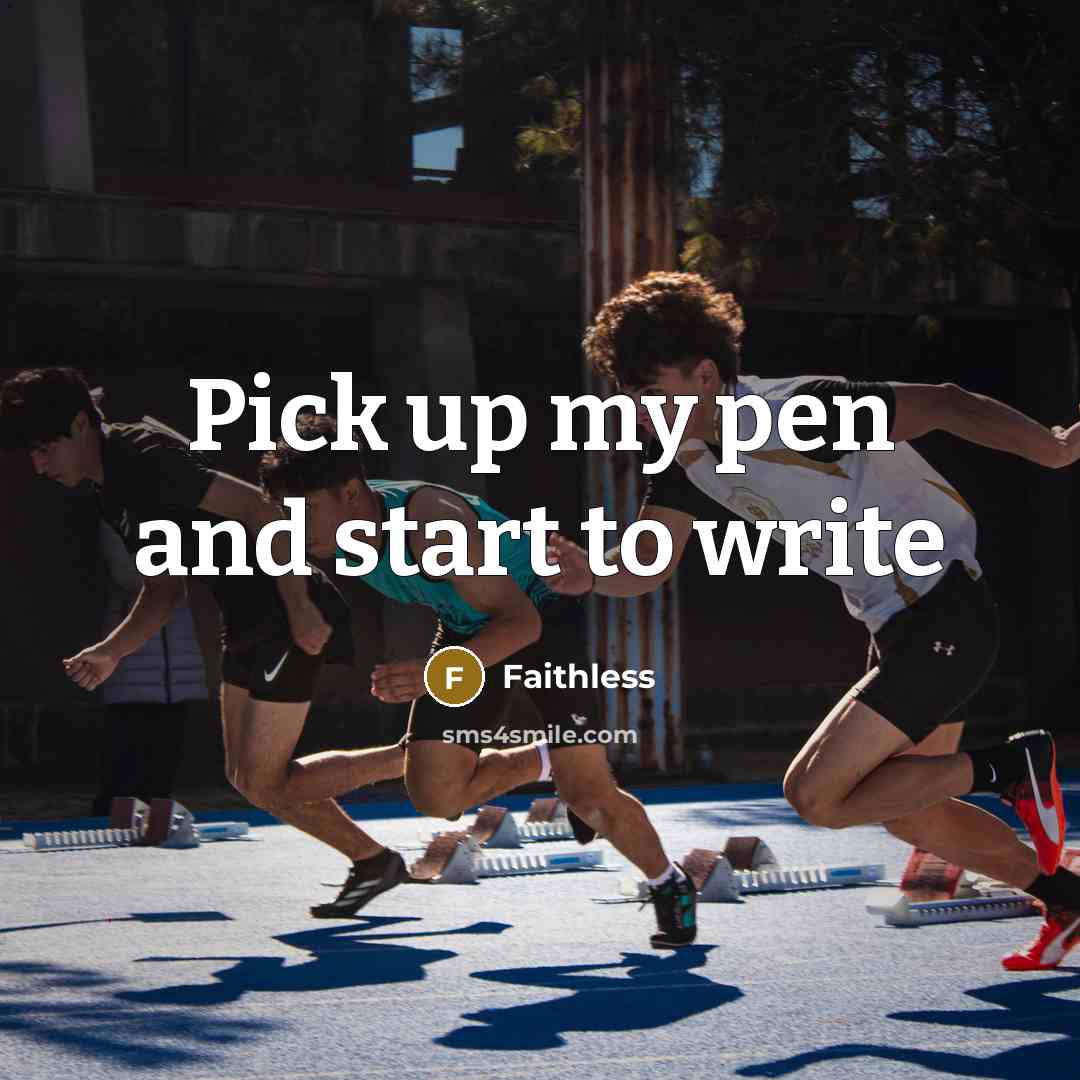 “Pick up my pen and start to write” quote by Faithless