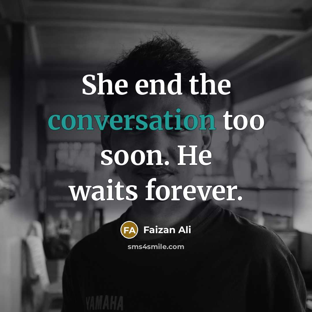“She end the conversation too soon. He waits forever.…” quote by Faizan Ali