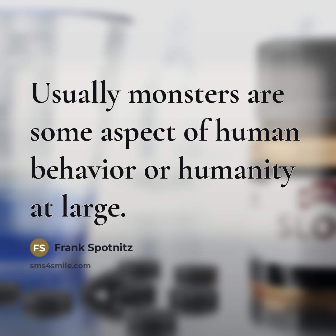 “Usually monsters are some aspect of human behavior or humanity…” quote by Frank Spotnitz