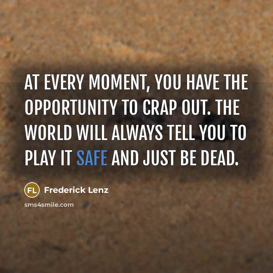 “At every moment, you have the opportunity to crap out.…” quote by Frederick Lenz