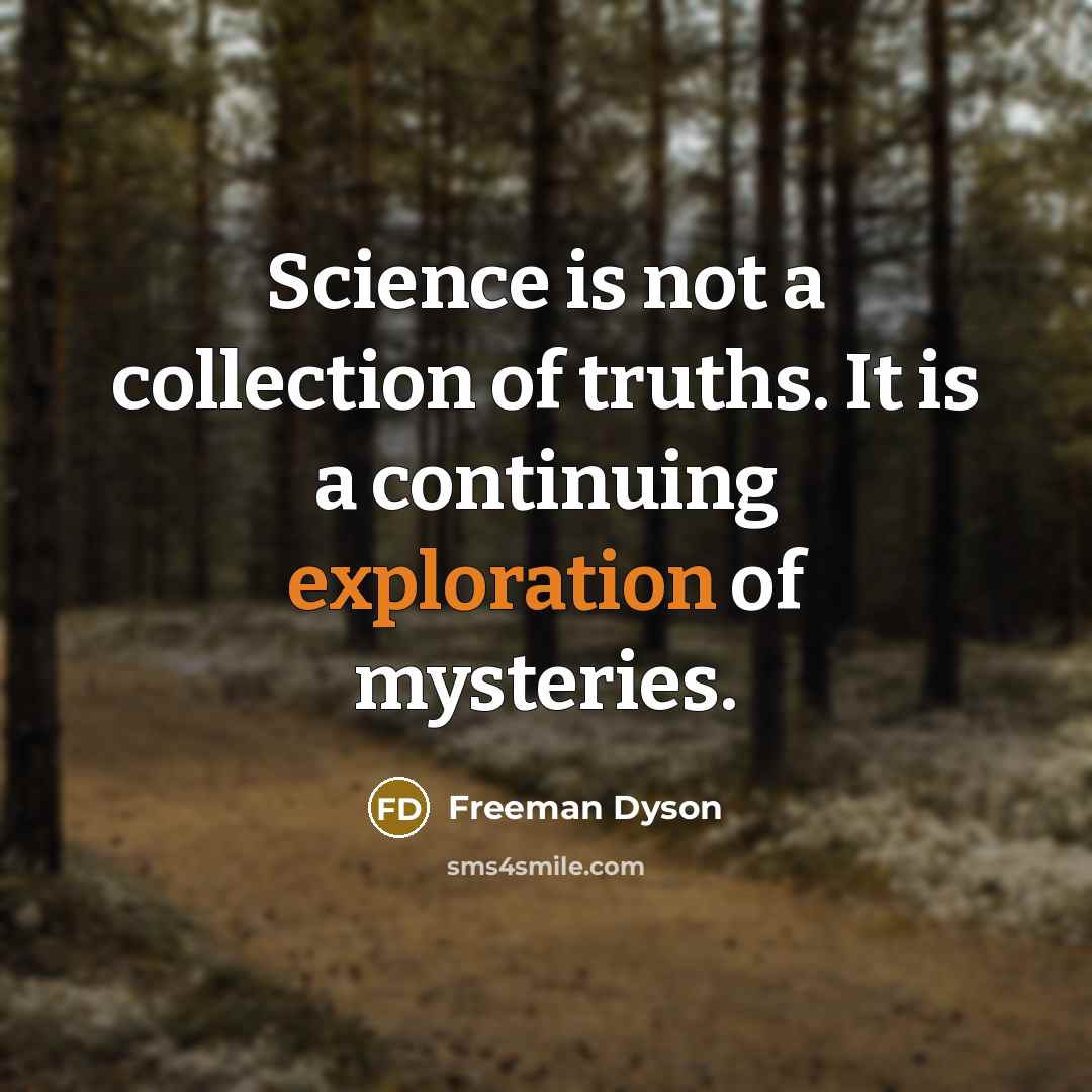 “Science is not a collection of truths. It is a…” quote by Freeman Dyson