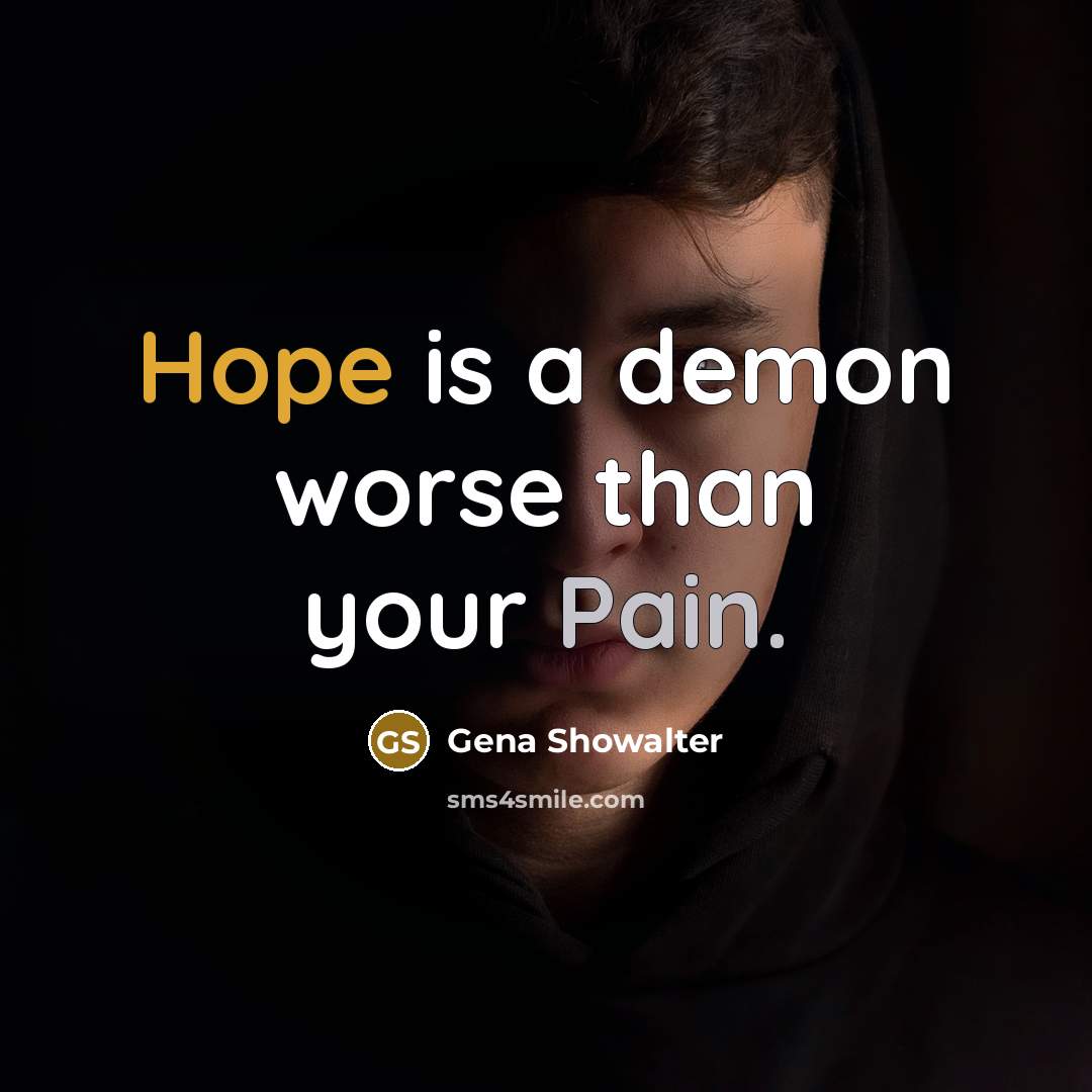 “Hope is a demon worse than your Pain.…” quote by Gena Showalter