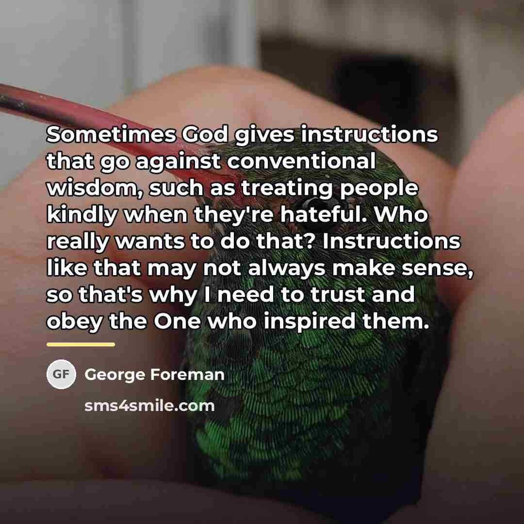 “Sometimes God gives instructions that go against conventional wisdom, such…” quote by George Foreman