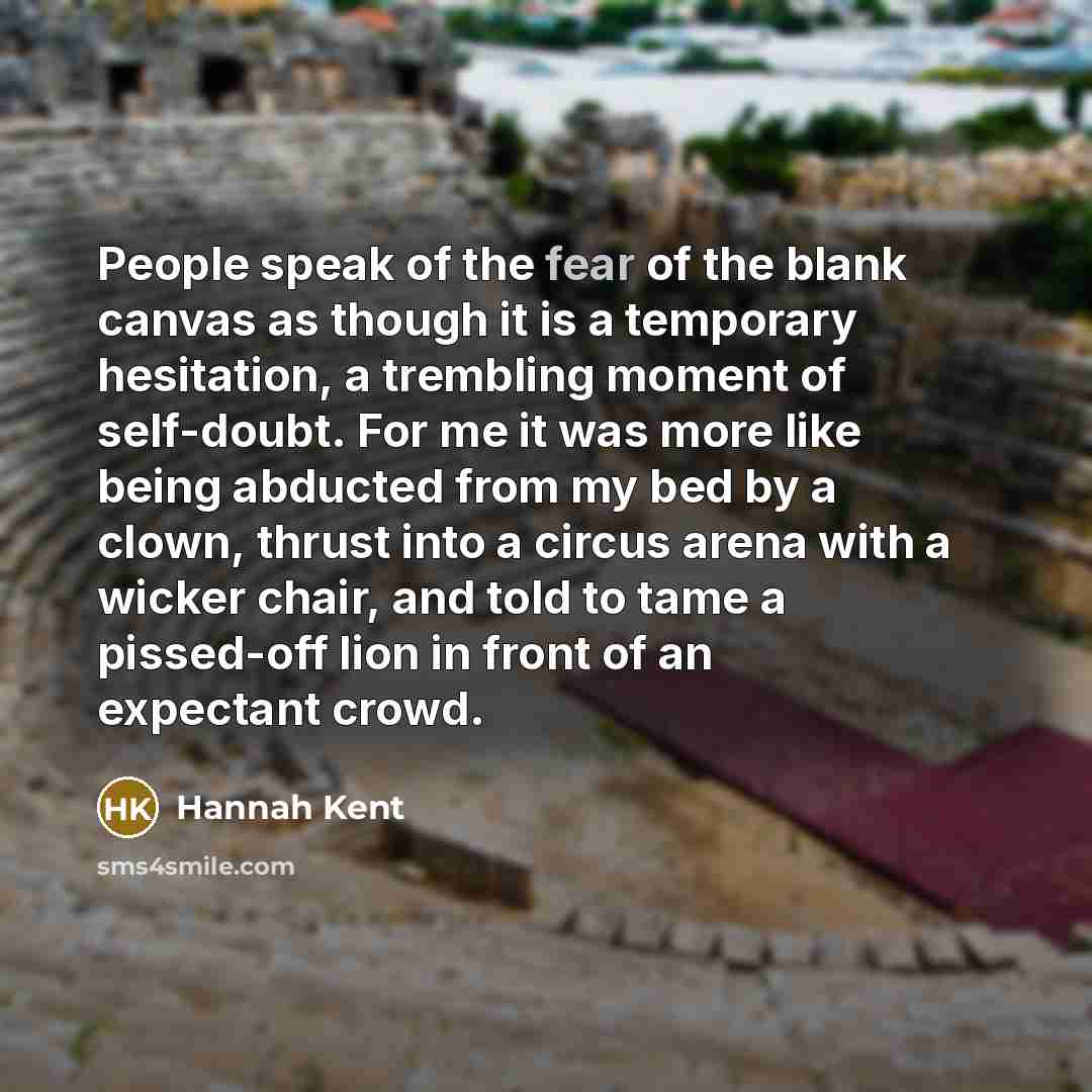 “People speak of the fear of the blank canvas as…” quote by Hannah Kent