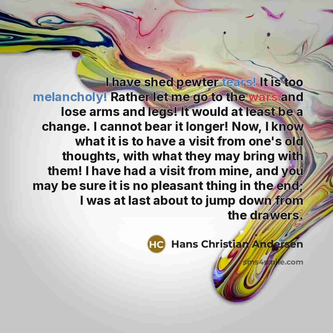 “I have shed pewter tears! It is too melancholy! Rather…” quote by Hans Christian Andersen