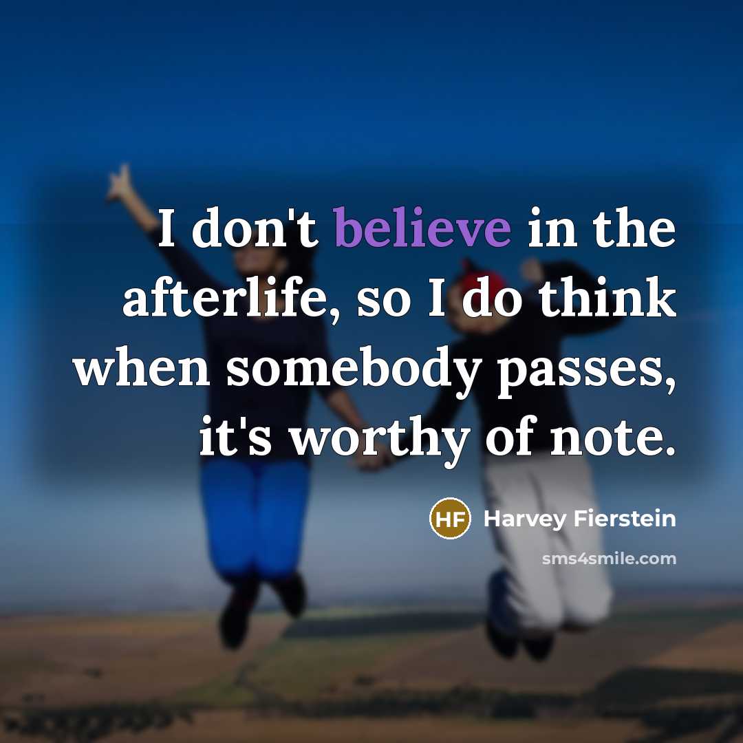 “I don't believe in the afterlife, so I do think…” quote by Harvey Fierstein