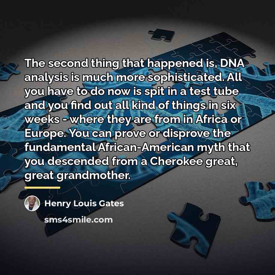 “The second thing that happened is, DNA analysis is much…” quote by Henry Louis Gates