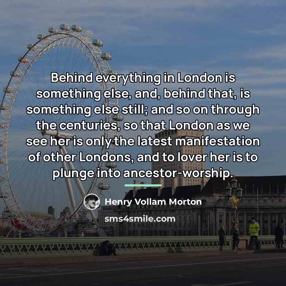 “Behind everything in London is something else, and, behind that,…” quote by Anonymous