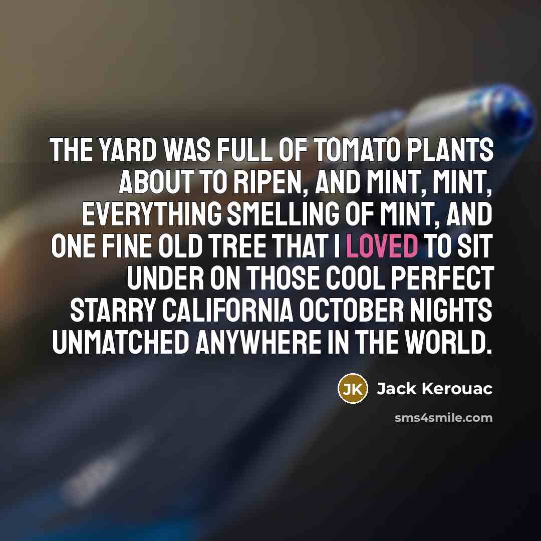 “The yard was full of tomato plants about to ripen,…” quote by Jack Kerouac