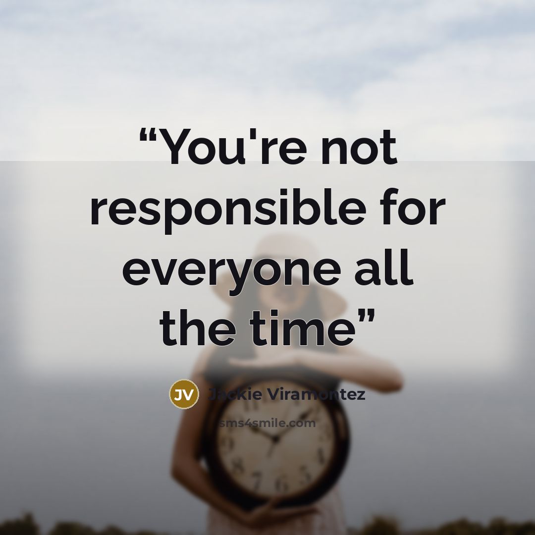 “You're not responsible for everyone all the time” quote by Jackie Viramontez