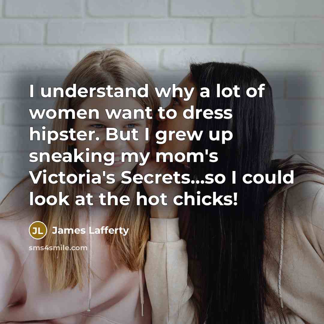 “I understand why a lot of women want to dress…” quote by James Lafferty