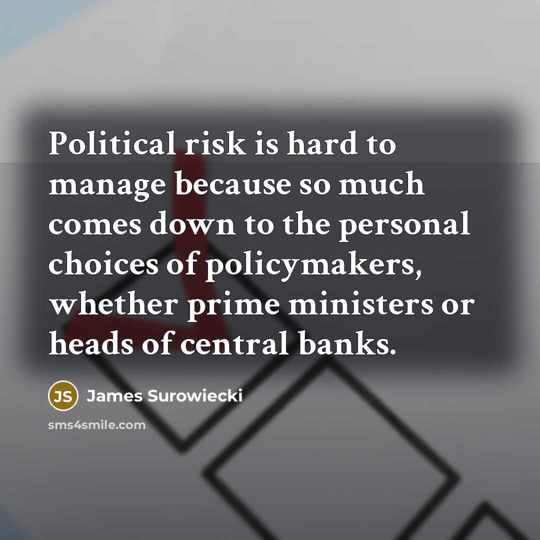 “Political risk is hard to manage because so much comes…” quote by James Surowiecki