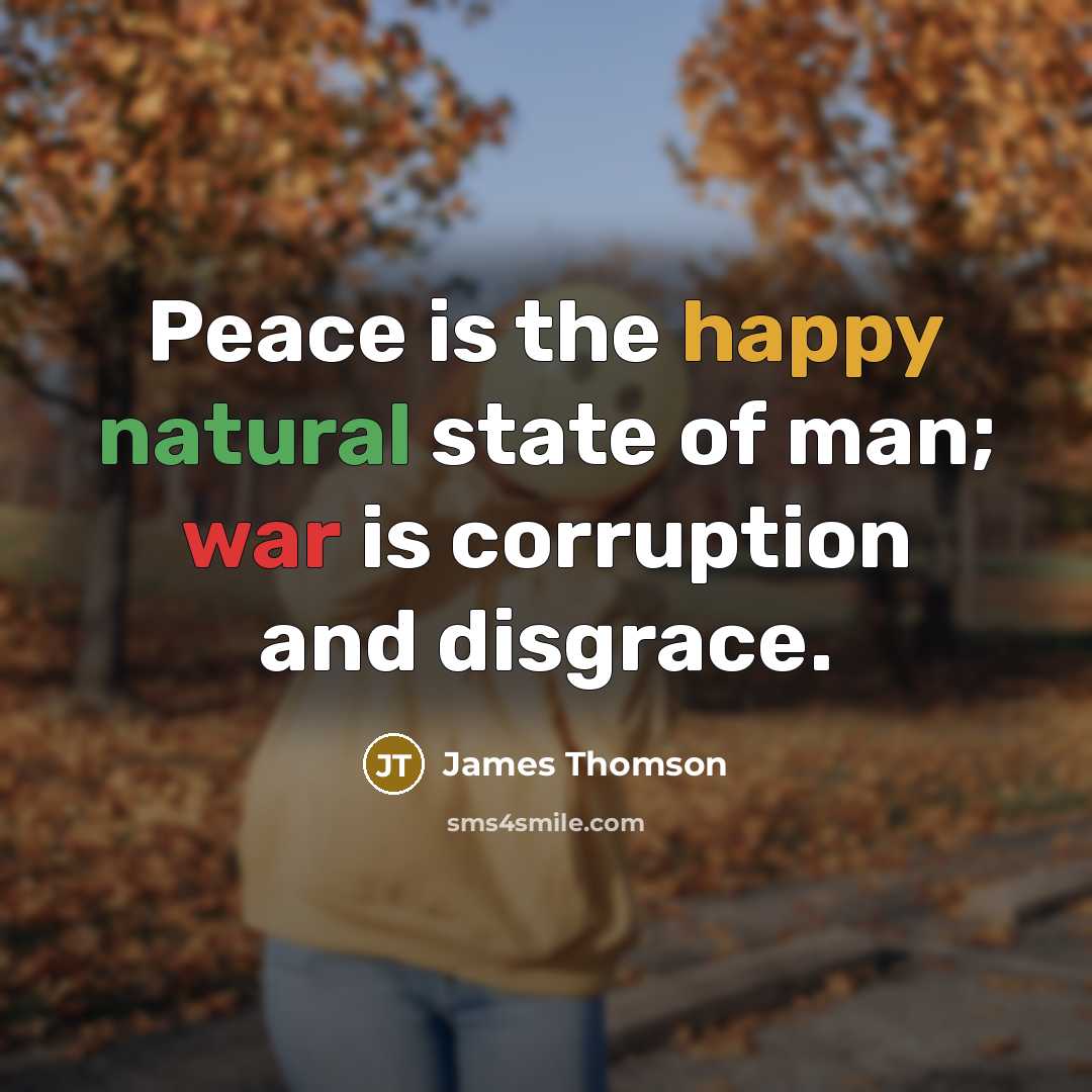 “Peace is the happy natural state of man; war is…” quote by James Thomson