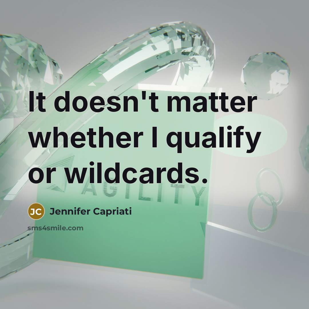“It doesn't matter whether I qualify or wildcards.…” quote by Jennifer Capriati