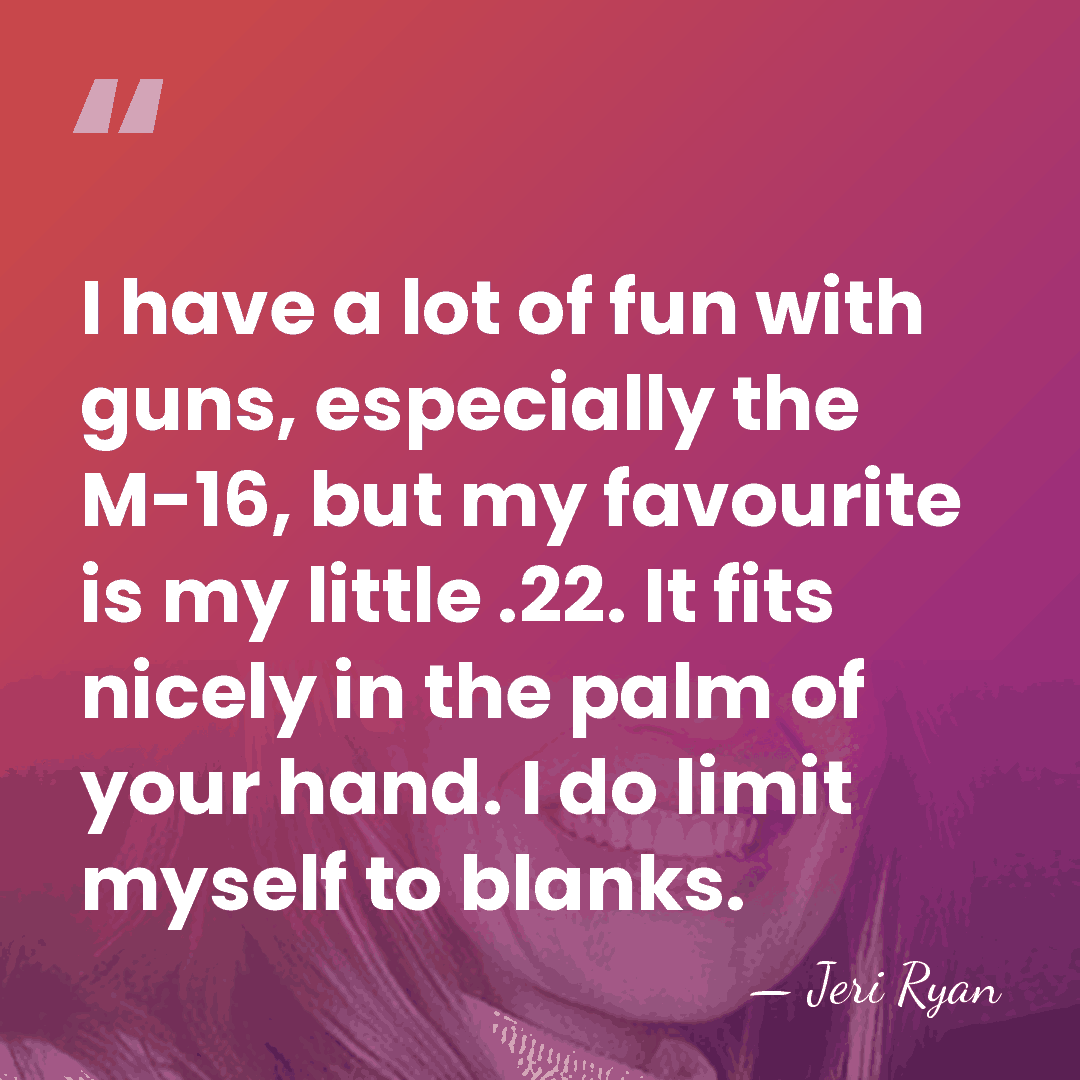 I have a lot of fun with guns, especially the M-16, but&hellip; - Jeri Ryan