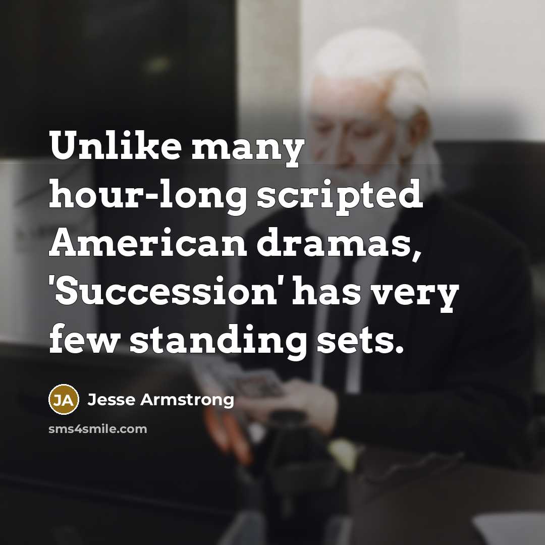 “Unlike many hour-long scripted American dramas, 'Succession' has very few…” quote by Jesse Armstrong