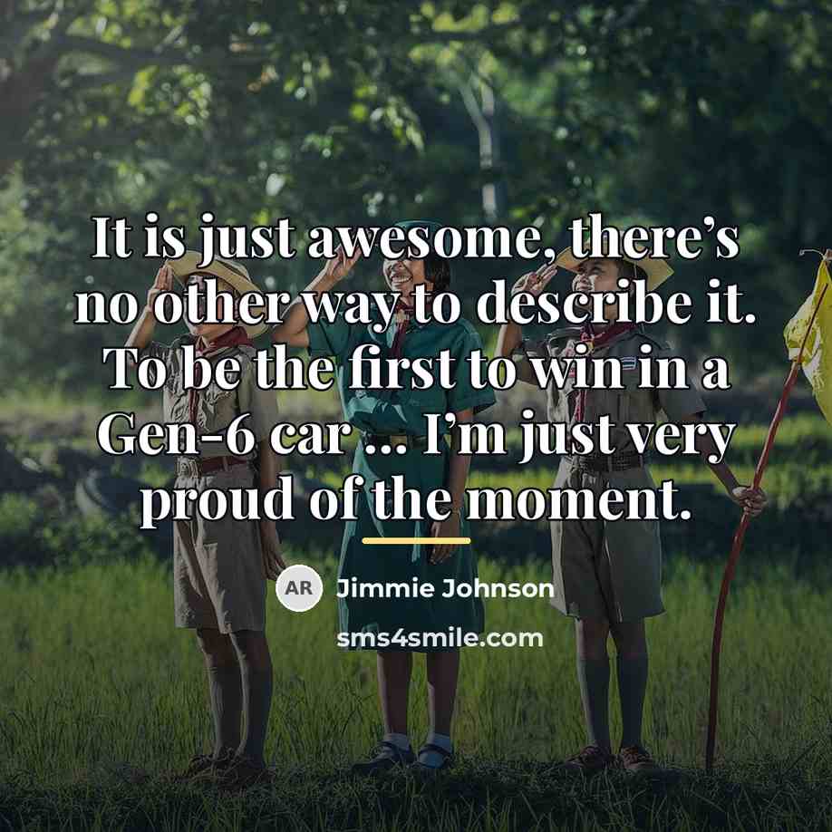 “It is just awesome, there’s no other way to describe…” quote by Jimmie Johnson