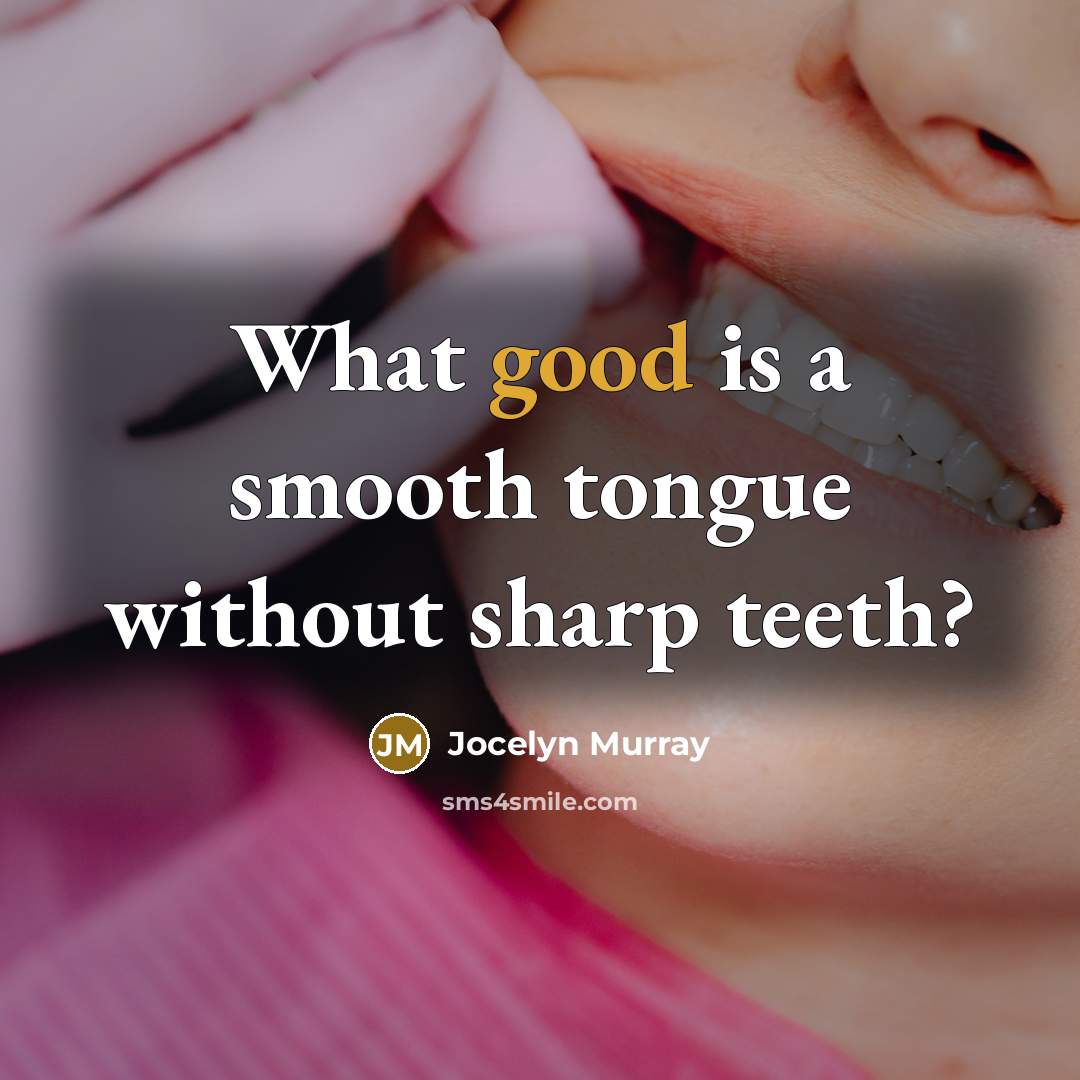 “What good is a smooth tongue without sharp teeth?…” quote by Jocelyn Murray