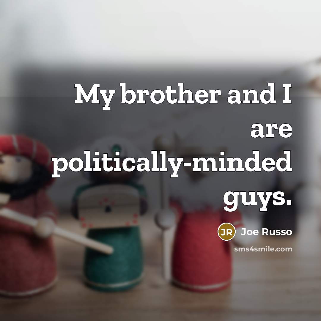 “My brother and I are politically-minded guys.…” quote by Joe Russo