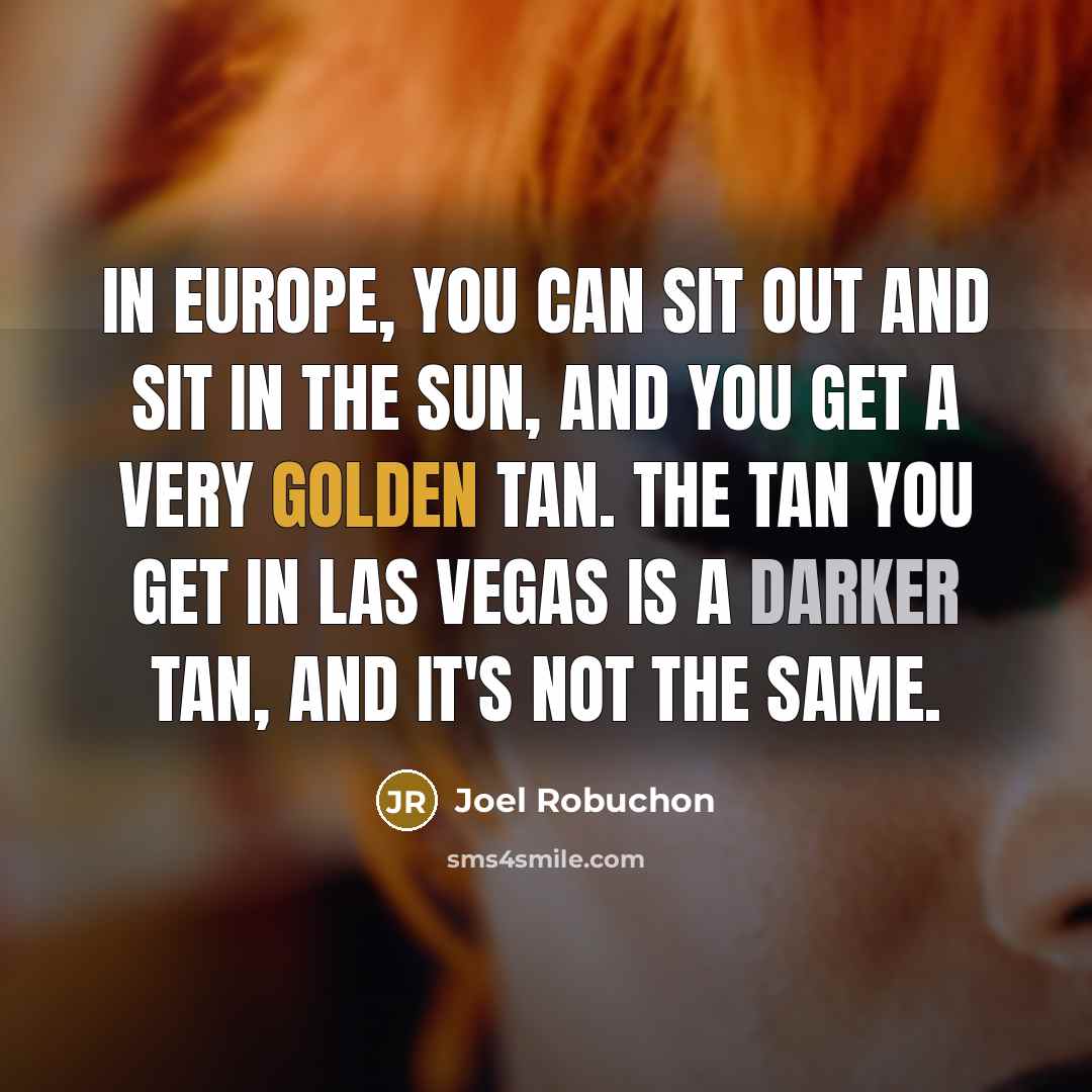 “In Europe, you can sit out and sit in the…” quote by Joel Robuchon